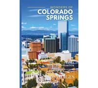 Wonders of Colorado Springs: A Photo Collection of the City’s Most Beautiful Places to See - A Stunning Coffee Table Travel Photobook (Full-Color)