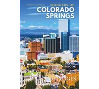 Wonders of Colorado Springs: A Photo Collection of the City’s Most Beautiful Places to See - A Stunning Coffee Table Travel Photobook (Full-Color)