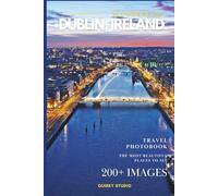 Wonders of Dublin, Ireland: A Photo Collection of the City’s Most Beautiful Places to See - A Stunning Coffee Table Travel Photobook