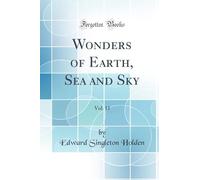 Wonders of Earth, Sea and Sky, Vol. 11 (Classic Reprint)