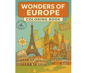 Wonders of Europe: Coloring Book: Explore and Color the Most Iconic European Monuments