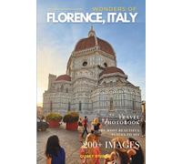 Wonders of Florence, Italy: A Photo Collection of the City’s Most Beautiful Places to See - A Stunning Coffee Table Travel Photobook