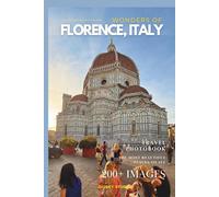 Wonders of Florence, Italy: A Photo Collection of the City’s Most Beautiful Places to See - A Stunning Coffee Table Travel Photobook