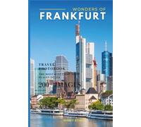 Wonders of Frankfurt: A Photo Collection of the City’s Most Beautiful Places to See - A Stunning Coffee Table Travel Photobook (Full-Color)
