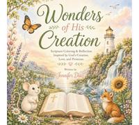 Wonders of His Creation: Scripture Coloring & Reflection Inspired by God's Creation, Love and Promises