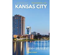 Wonders of Kansas City: A Photo Collection of the City’s Most Beautiful Places to See - A Stunning Coffee Table Travel Photobook (Full-Color)