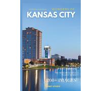 Wonders of Kansas City: A Photo Collection of the City’s Most Beautiful Places to See - A Stunning Coffee Table Travel Photobook (Full-Color)