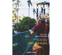 Wonders of Kuala Lumpur: A Photo Collection of the City’s Most Beautiful Places to See - A Stunning Coffee Table Travel Photobook (Full-Color)
