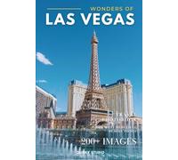 Wonders of Las Vegas: A Photo Collection of the City’s Most Beautiful Places to See - A Stunning Coffee Table Travel Photobook (Full-Color)