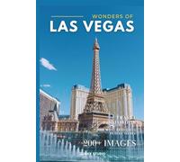 Wonders of Las Vegas: A Photo Collection of the City’s Most Beautiful Places to See - A Stunning Coffee Table Travel Photobook (Full-Color)