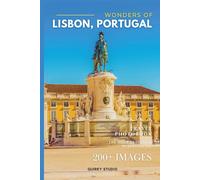 Wonders of Lisbon, Portugal: A Photo Collection of the City’s Most Beautiful Places to See - A Stunning Coffee Table Travel Photobook (Full-Color)