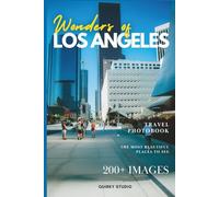 Wonders of Los Angeles: A Photo Collection of the City’s Most Beautiful Places to See - A Stunning Coffee Table Travel Photobook (Full Color)