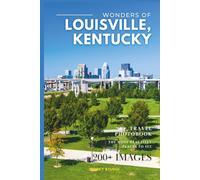 Wonders of Louisville, Kentucky: A Photo Collection of the City’s Most Beautiful Places to See - A Stunning Coffee Table Travel Photobook (Full-Color)