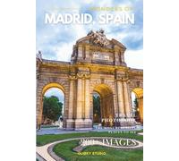 Wonders of Madrid, Spain: A Photo Collection of the City’s Most Beautiful Places to See - A Stunning Coffee Table Travel Photobook (Full-Color)