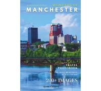Wonders of Manchester: A Photo Collection of the City’s Most Beautiful Places to See - A Stunning Coffee Table Travel Photobook (Full-Color)