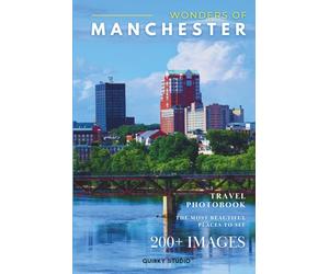 Wonders of Manchester: A Photo Collection of the City’s Most Beautiful Places to See - A Stunning Coffee Table Travel Photobook (Full-Color)
