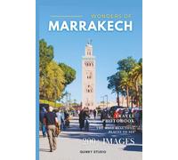 Wonders of Marrakech, Morocco: A Photo Collection of the City’s Most Beautiful Places to See - A Stunning Coffee Table Travel Photobook (Full-Color)