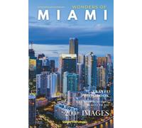 Wonders of Miami: A Photo Collection of the City’s Most Beautiful Places to See - A Stunning Coffee Table Travel Photobook (Full-Color)