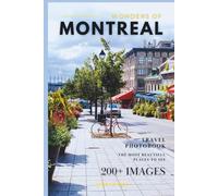 Wonders of Montreal: A Photo Collection of the City’s Most Beautiful Places to See - A Stunning Coffee Table Travel Photobook (Full-Color)