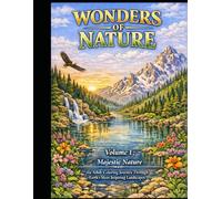 Wonders of Nature: An Adult Coloring Book Featuring Beautiful Landscapes for Relaxation, Stress Relief, and Mindfulness