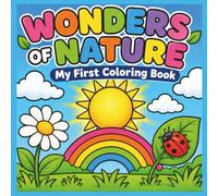 Wonders of Nature: My First Coloring Book: 30 Big, Simple Nature Elements for Toddlers and Preschoolers to Color (Bold & Easy: My First Coloring Book)