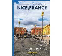 Wonders of Nice, France: A Photo Collection of the City’s Most Beautiful Places to See - A Stunning Coffee Table Travel Photobook (Full-Color)