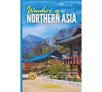 Wonders of Northern Asia: A Photo Collection of the City’s Most Beautiful Places to See - A Stunning Coffee Table Travel Photobook (Full-Color)