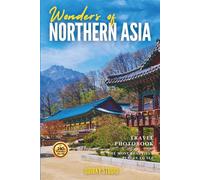Wonders of Northern Asia: A Photo Collection of the City’s Most Beautiful Places to See - A Stunning Coffee Table Travel Photobook (Full-Color)