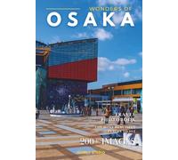 Wonders of Osaka: A Photo Collection of the City’s Most Beautiful Places to See - A Stunning Coffee Table Travel Photobook (Full-Color)