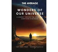 Wonders of Our Universe: A journey though time, space and everything in between