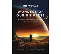 Wonders of Our Universe: A journey though time, space and everything in between
