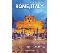 Wonders of Rome, Italy: A Photo Collection of the City’s Most Beautiful Places to See - A Stunning Coffee Table Travel Photobook (Full-Color)