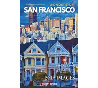 Wonders of San Francisco: A Photo Collection of the City’s Most Beautiful Places to See - A Stunning Coffee Table Travel Photobook (Full-Color)