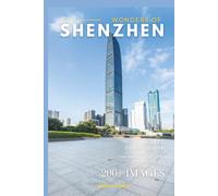 Wonders of Shenzhen: A Photo Collection of the City’s Most Beautiful Places to See - A Stunning Coffee Table Travel Photobook (Full-Color)