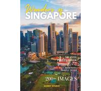 Wonders of Singapore: A Photo Collection of the City’s Most Beautiful Places to See - A Stunning Coffee Table Travel Photobook (Full-Color)