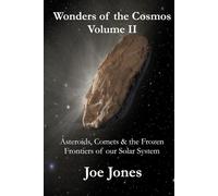 Wonders of the Cosmos Volume. II: Asteroids, Comets & the Frozen Frontiers of our Solar System (The Cosmos Series)