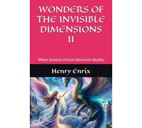 WONDERS OF THE INVISIBLE DIMENSIONS II: When Science Fiction Becomes Reality