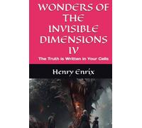 WONDERS OF THE INVISIBLE DIMENSIONS IV: The Truth is Written in Your Cells
