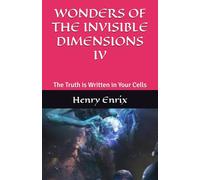 WONDERS OF THE INVISIBLE DIMENSIONS IV: The Truth is Written in Your Cells