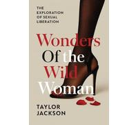 Wonders of the Wild Woman: The Exploration of Sexual Liberation