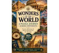 Wonders of the World: A Puzzle Journey Across Continents: Travel, Adventure & Brain-Teasing Fun for All Ages