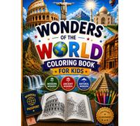 Wonders of the World Coloring Book for Kids: Explore the 7 Modern, 7 Ancient & 7 Natural Wonders with Fun Facts, Coloring Pages, Maps, Colouring activities & Certificate