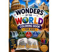 Wonders of the World Coloring Book for Kids: Explore the 7 Modern, 7 Ancient & 7 Natural Wonders with Fun Facts, Coloring Pages, Maps, Colouring activities & Certificate. Premium colour Edison
