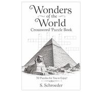 WONDERS OF THE WORLD CROSSWORD PUZZLE BOOK: 70 Puzzles for you to Enjoy! [ 6 x 9 ] 149 Pages: Exploring Ancient Wonders, Natural Wonders, Engineering Marvels, and UNESCO Treasures Around the Globe