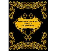 Wonders of the World Display and Coloring Book: A breathtaking Adult/teen coloring book featuring 100 detailed illustrations of natural and man-made marvels designed for display and relaxation.