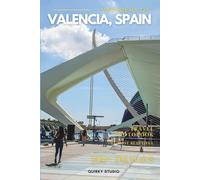 Wonders of Valencia, Spain: A Photo Collection of the City’s Most Beautiful Places to See - A Stunning Coffee Table Travel Photobook