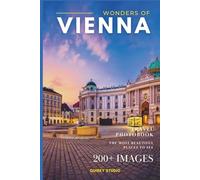 Wonders of Vienna: A Photo Collection of the City’s Most Beautiful Places to See - A Stunning Coffee Table Travel Photobook (Full-Color)