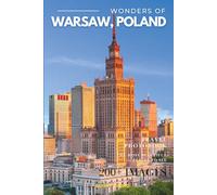 Wonders of Warsaw, Poland: A Photo Collection of the City’s Most Beautiful Places to See - A Stunning Coffee Table Travel Photobook (Full-Color)