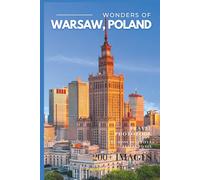 Wonders of Warsaw, Poland: A Photo Collection of the City’s Most Beautiful Places to See - A Stunning Coffee Table Travel Photobook (Full-Color)