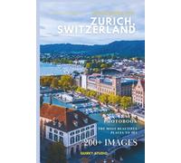 Wonders of Zurich, Switzerland: A Photo Collection of the City’s Most Beautiful Places to See - A Stunning Coffee Table Travel Photobook (Full-Color)